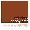 Eat Shop San Francisco Bay Area the Indispensable Guide to Inspired Locally Owned Eating & Shopping Establishments