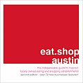 Eat Shop Austin The Indispensable Guide to Inspired Locally Owned Eating & Shopping Establishments