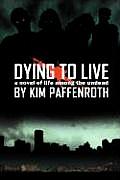 Dying To Live A Novel Of Life Among The
