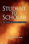 Student to Scholar: The Guide for Doctoral Students