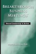 Breakthrough Business Meetings: Shared Leadership in Action