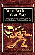 Your Book Your Way How to Choose the Best Publishing Option for Your Book Your Wallet & You