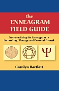 Enneagram Field Guide Notes on Using the Enneagram in Counseling Therapy & Personal Growth