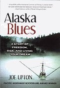Alaska Blues A Story of Freedom Risk & Living Your Dream