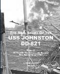 The Real Story of the USS Johnston DD-821 Part 2: As Told by the Officers and Sailors Who Served Aboard Her