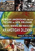 African Americans & the Future of New Orleans Rebirth Renewal & Rebuilding An American Dilemma