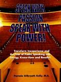 Speak with Passion Speak with Power Transform Inexperience & the Fear of Public Speaking Into Energy Know How & Results