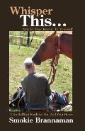 Whisper This... Not to your horse, To yourself.: A No Bull$#it book for you and your horse