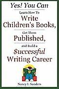 Yes You Can Learn How to Write Childrens Books Get Them Published & Build a Successful Writing Career
