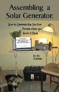 Assembling a Solar Generator: How to Harness the Sun for Power when you Need it Most