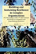 Building and Sustaining Resilience in Complex Organizations: Pre-Proceedings of the 1st International Workshop on Complexity and Organizational Resili