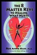The 8 Master Keys To Healing What Hurts