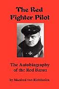 The Red Fighter Pilot: The Autobiography of the Red Baron
