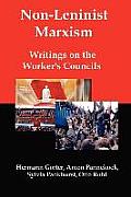 Non Leninist Marxism Writings on the Workers Councils