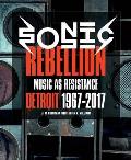 Sonic Rebellion: Music as Resistance: Detroit 1967-2017