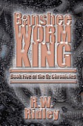 Banshee Worm King: Book Five of the Oz Chronicles