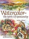 Watercolor The Spirit of Spontaneity Thirty Four Demonstrations Designed to Inspire the Adventurous Artist