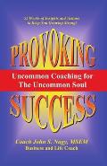 Provoking Success - Uncommon Coaching for the Uncommon Soul