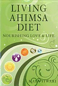 Living Ahimsa Diet Nourishing Love & Life
