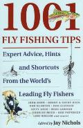 1001 Fly Fishing Tips Expert Advice Hints & Shortcuts from the Worlds Leading Flyfishers