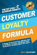 The Pet Care Business Owner's Customer Loyalty Formula: 5 Steps to Launch Your Mobile App in 60 Days or Less and Keep Your Customers Coming Back for M