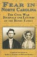 Fear in North Carolina: The Civil War Journals and Letters of the Henry Family