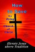 How to Save the Dying Church of Christ: Elevate Jesus Above Tradition