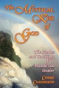 Mystical Kiss of God The Stories & Teachings of an Hawaiian Healer