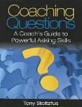 Coaching Questions A Coachs Guide To Powerful Asking Skills