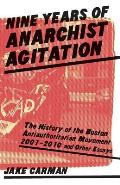 Nine Years of Anarchist Agitation: The History of the Boston Anti-Authoritarian Movement (2001-2010) and Other Essays