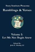Story Institute Presents: Ramblings & Verses: Volume I: Let Me Not Begin Anew
