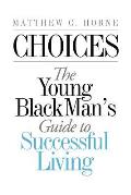 Choices: The Young Black Man's Guide to Successful Living