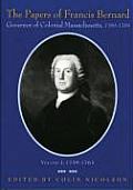 The Papers of Francis Bernard: Governor of Colonial Massachusetts, 1760-1769 Volume 1