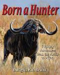 Born a Hunter Thirty Hunting Adventures Around the World