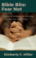 Bible Bits: Fear Not: A dose of scripture for winning the war against fear