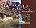 Big Water Little Boats Moulty Fulmer & the First Grand Canyon Dory on the Last of the Wild Colorado River