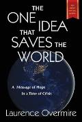The One Idea That Saves The World: A Message of Hope in a Time of Crisis
