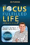 The Focus Fulfilled Life: Experience the Power of FOCUS and Get Results!