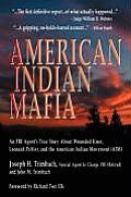 American Indian Mafia: An FBI Agent's True Story about Wounded Knee, Leonard Peltier, and the American Indian Movement (Aim)