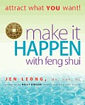 Make It Happen with Feng Shui: attract what YOU want!