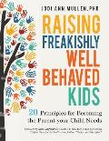 Freakishly Well-Behaved Kids: 20 Principles for Becoming the Parent your Child Needs
