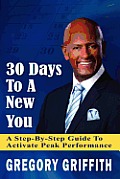30 Days To A New You: A Step-by-Step Guide To Activate Peak Performance