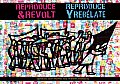 Reproduce & Revolt