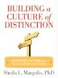 Building a Culture of Distinction: Facilitator Guide for Defining Organizational Culture and Managing Change