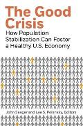 Good Crisis How Population Stabilization Can Foster A Healthy U S Economy