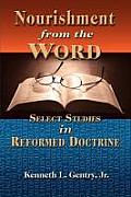 Nourishment from the Word Select Studies in Reformed Doctrine
