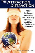 Attraction Distraction Why the Law of Attraction Isnt Working for You & How to Get Results Finally
