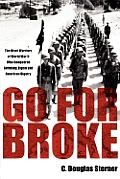 Go for Broke The Nisei Warriors of World War II Who Conquered Germany Japan & American Bigotry