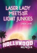 Laser Lady Meets the Light Junkies: A Hollywood Memoir