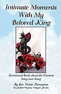 Intimate Moments With My Beloved King: Devotional Book about the Greatest Song ever Sung